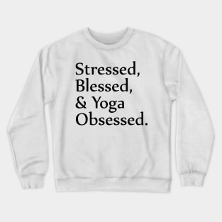 Stressed Blessed Yoga Obsessed Crewneck Sweatshirt